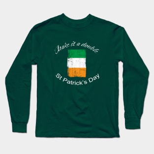 St. Patrick's Day Make it a Double Long Sleeve T-Shirt